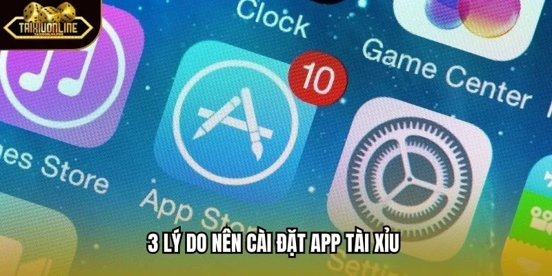 3 lý do nên cài đặt app tài xỉu 