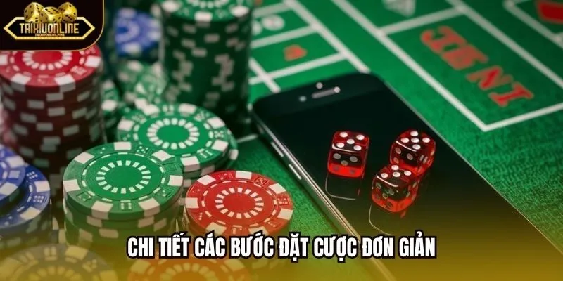 Chi tiết các bước đặt cược đơn giản