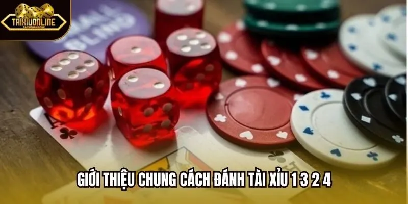 Giới thiệu chung cách đánh tài xỉu 1 3 2 4