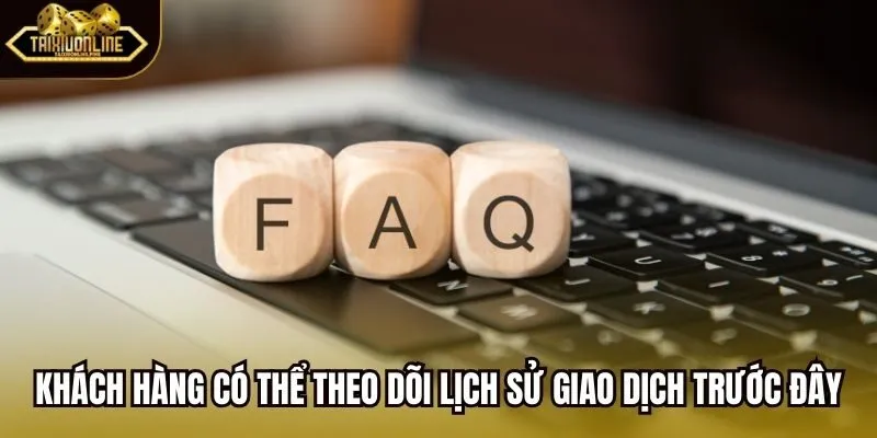 Khách hàng có thể theo dõi lịch sử giao dịch trước đây