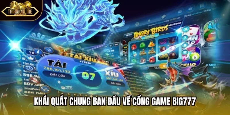 Khái quát chung ban đầu về cổng game Big777