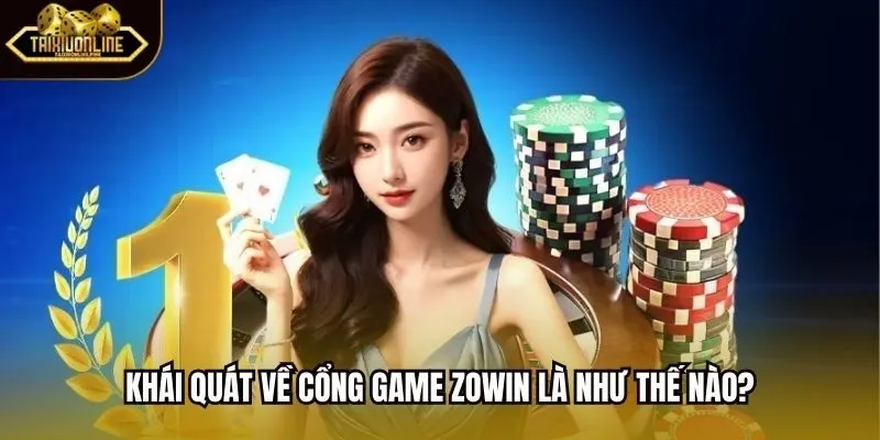 Khái quát về cổng game Zowin là như thế nào?