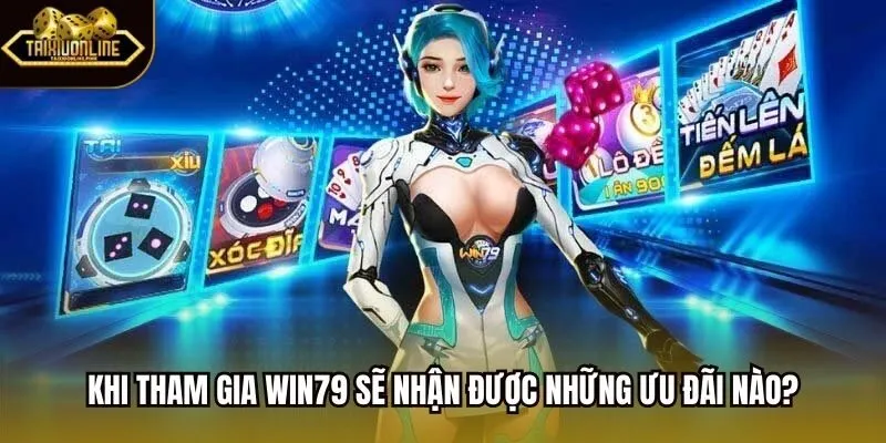 Khi tham gia win79 sẽ nhận được những ưu đãi nào?