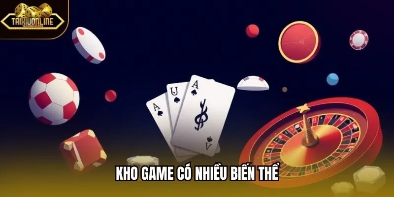 Kho game có nhiều biến thể