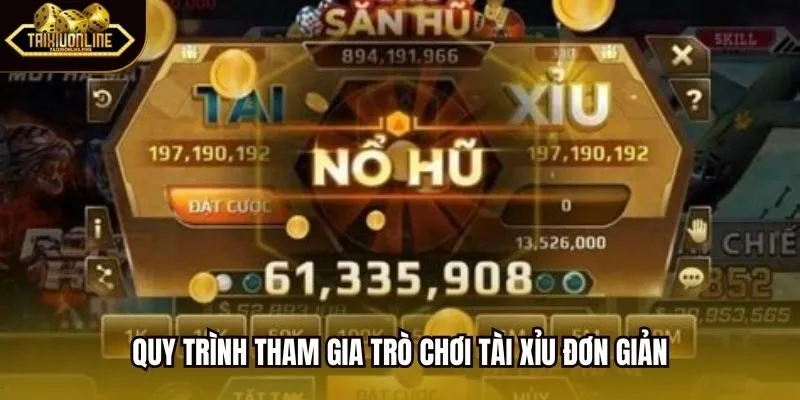Quy trình tham gia trò chơi tài xỉu đơn giản