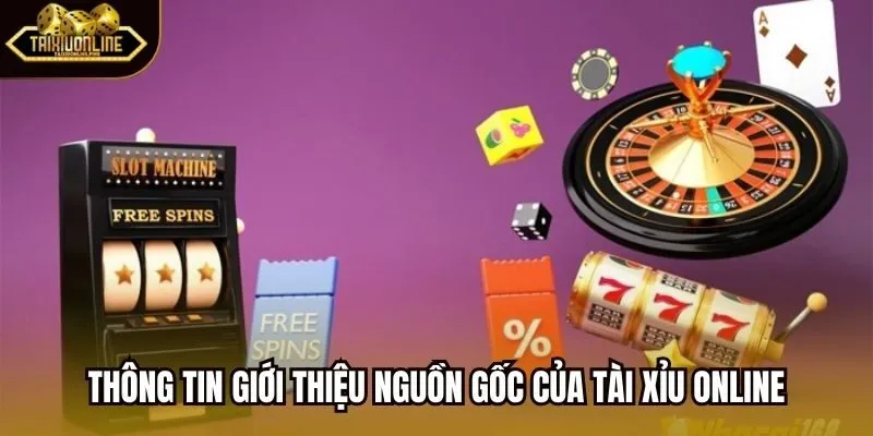 Thông tin giới thiệu nguồn gốc của Tài Xỉu Online