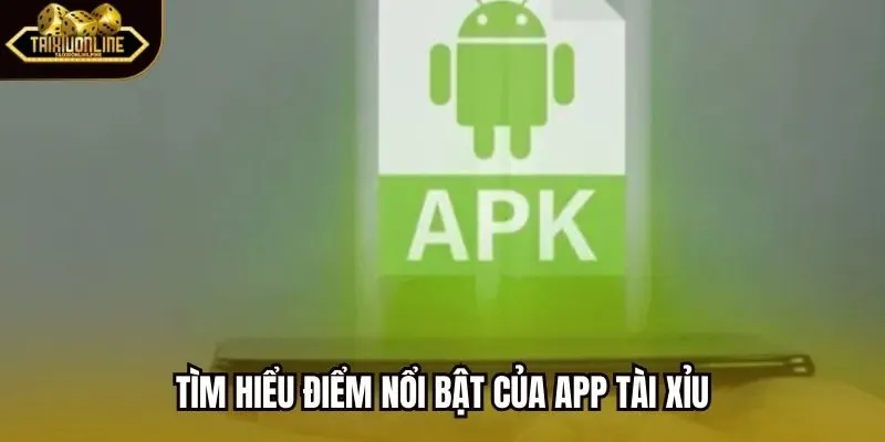 Tìm hiểu điểm nổi bật của app tài xỉu