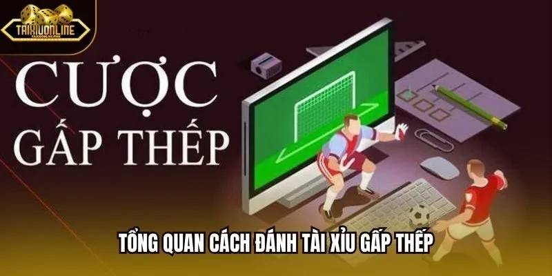 Tổng quan Cách đánh tài xỉu gấp thếp