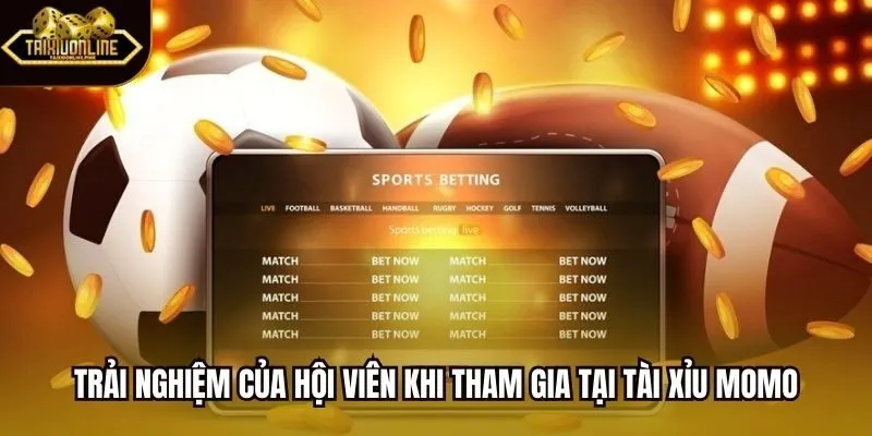 Trải nghiệm của hội viên khi tham gia tại Tài Xỉu MoMo