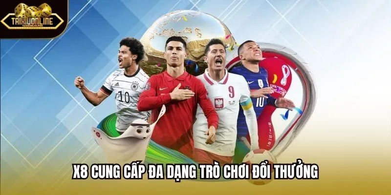 X8 cung cấp đa dạng trò chơi đổi thưởng